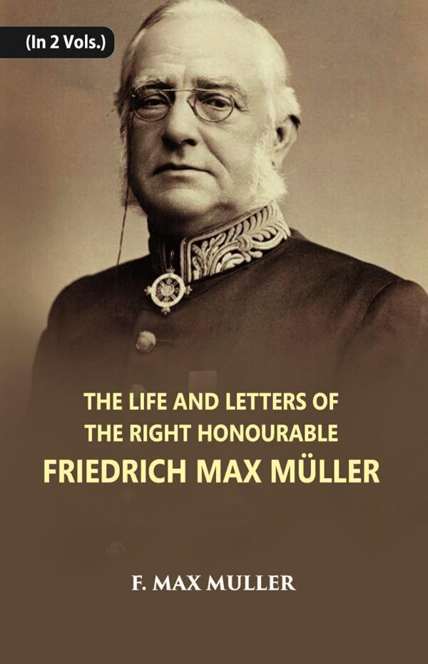 The Life And Letters of The Right Honourable Friedrich Max Muller