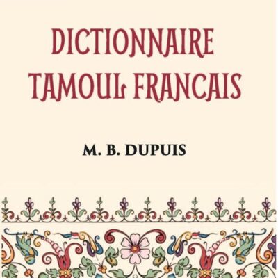 Dictionnaire Tamoul-Francais, Par Deux Missionnaires Apostoliques De La Congregation Des Missions-Etrangeres Volume Vol. 2nd [Hardcover]