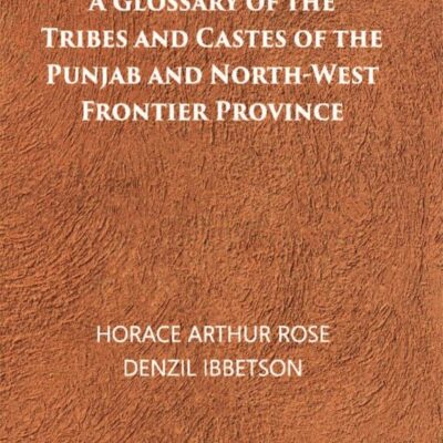 A Glossary of The Tribes And Castes of The Punjab And North-West Frontier Province