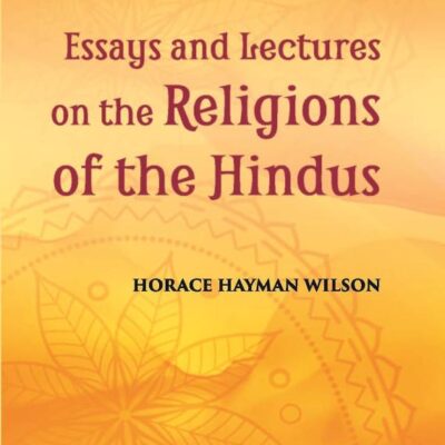 Essays And Lectures On The Religions of The Hindus