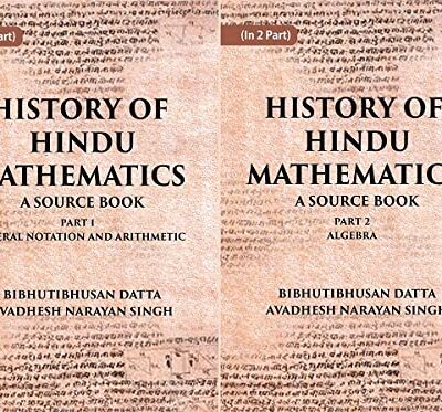 HISTORY OF HINDU MATHEMATICS: A SOURCE BOOK (Part- I-NUMERAL NOTATION AND ARITHMETIC, Part- II- ALGEBRA)