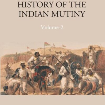 History of The Indian Mutiny, 1857-1858 Volume Vol. 2nd [Hardcover]
