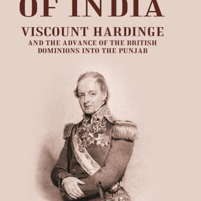 Rulers of India: Viscount Hardinge and the Advance of the British Dominions Into the Punjab [Hardcover]