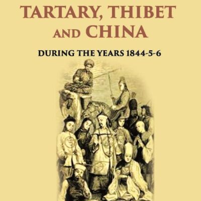 Travels In Tartary, Thibet And China: During The Years 1844-5-6