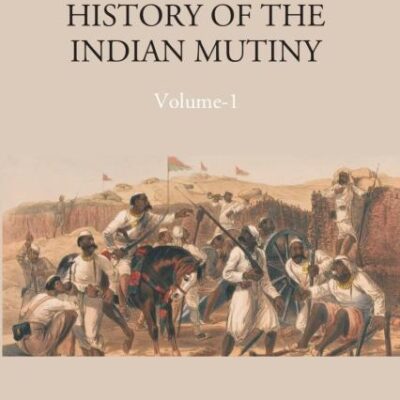 History of The Indian Mutiny, 1857-1859 Volume Vol. 3rd [Hardcover]