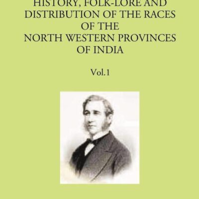 Memoirs On The History, Folk-Lore And Distribution Of The Races Of The North Western Provinces Of India Vol 1st