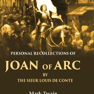 Personal Recollections of Joan of Arc by the Sieur Louis de Conte 1st