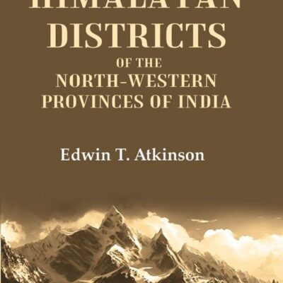 The Himalayan Districts of the North-Western Provinces of India 2nd [Hardcover]