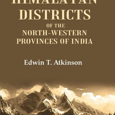 The Himalayan Districts of the North-Western Provinces of India 3rd [Hardcover]