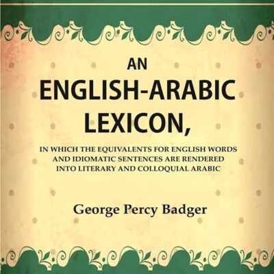 An English-Arabic Lexicon, In which the Equivalents for English Words and Idiomatic Sentences are Rendered Into Literary and Colloquial Arabic [Hardcover]