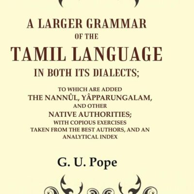 A Larger Grammar of the Tamil Language in both its Dialects; To which are added the Nannûl, Yâpparungalam, and other Native Authorities; [Hardcover]