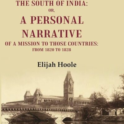 Madras, Mysore, and the South of India: Or, a Personal Narrative of a Mission to those Countries: From 1820 to 1828