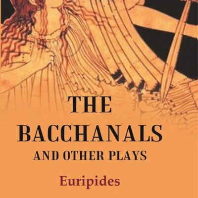 The Bacchanals and Other Plays