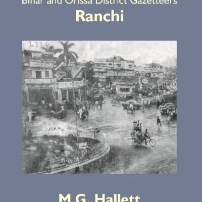 Bihar and Orissa District Gazetteers: Ranchi 43rd