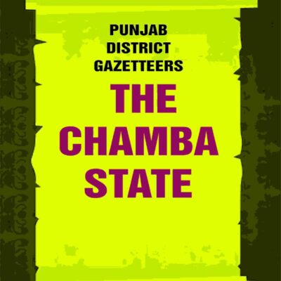 Punjab District Gazetteers: The Chamba State 30th
