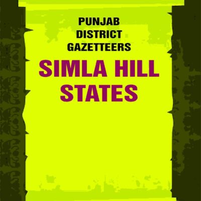 Punjab District Gazetteers: Simla Hill States 35th [Hardcover]