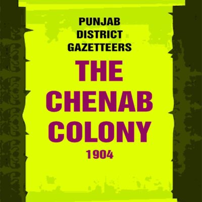 Punjab District Gazetteers: The Chenab Colony 1904 31st [Hardcover]