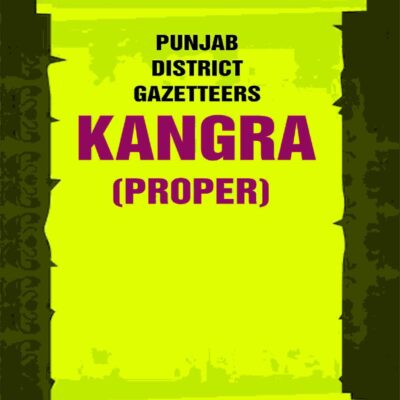 Punjab District Gazetteers: Kangra (Proper) 17th, Pt. I