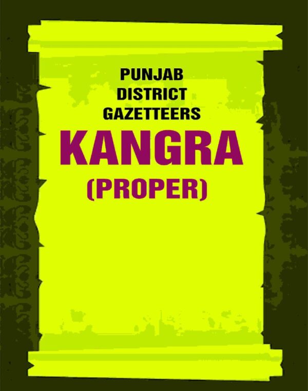 Punjab District Gazetteers: Kangra (Proper) 17th, Pt. I