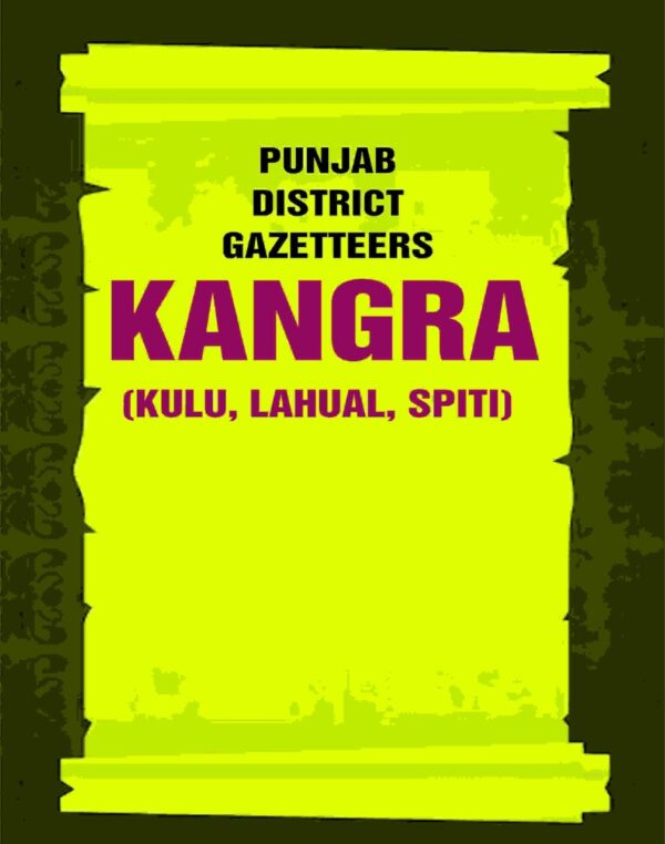 Punjab District Gazetteers: Kangra (Kulu, Lahual, Spiti) 17th, Pt. II