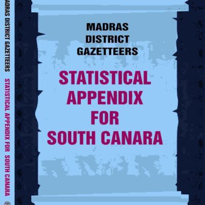 Madras District Gazetteers: Statistical Appendix For South Canara 18th [Hardcover]