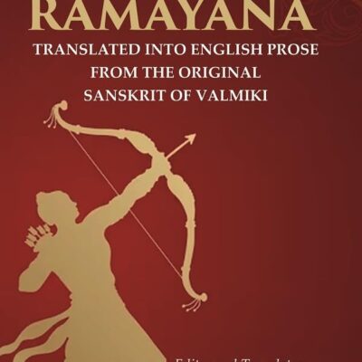 The Ramayana: Translated into English Prose from the Original Sanskrit of Valmiki [Hardcover]