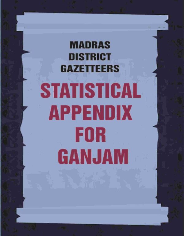 Madras District Gazetteers: Statistical Appendix For Ganjam 7th