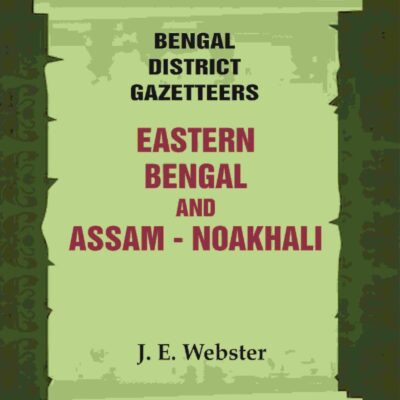 Bengal District Gazetteers: Eastern Bengal and Assam - Noakhali 35th