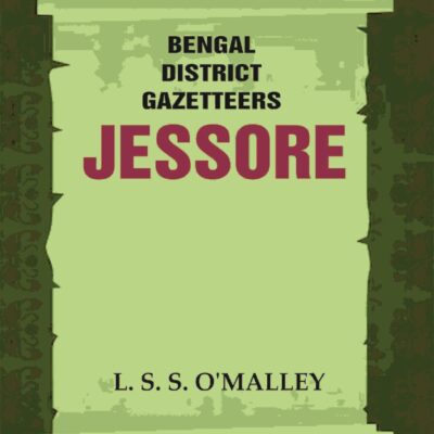 Bengal District Gazetteers: Jessore 25th [Hardcover]