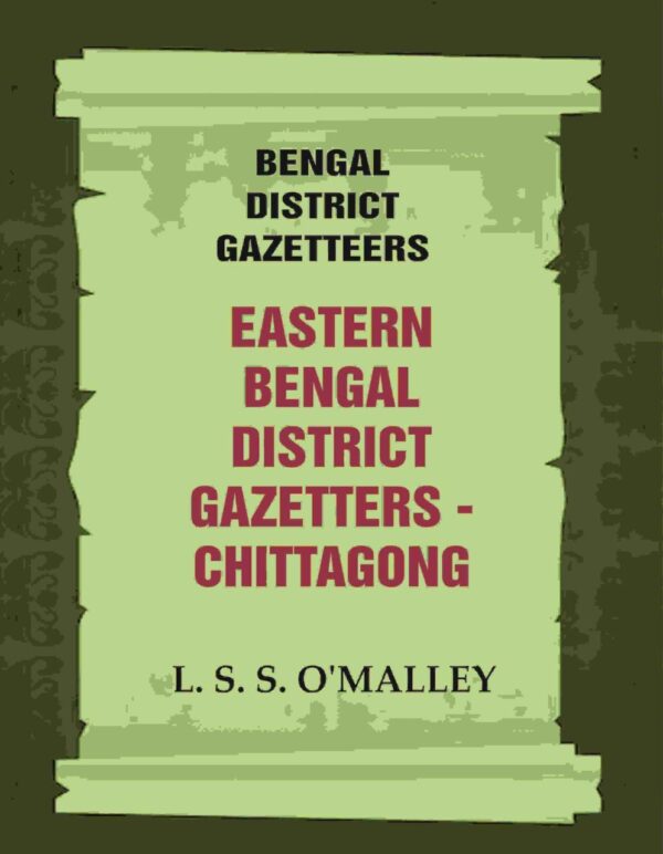 Bengal District Gazetteers: Eastern Bengal District Gazetters - Chittagong 11th