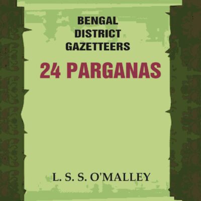 Bengal District Gazetteers: 24 Parganas 52nd [Hardcover]