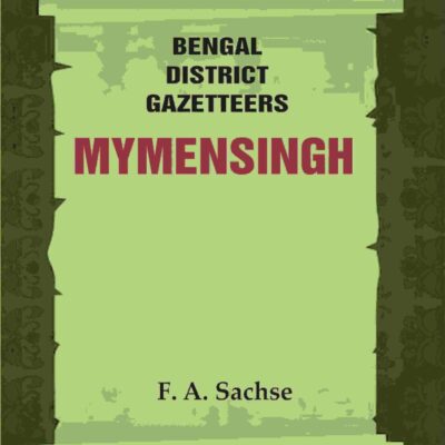 Bengal District Gazetteers: Mymensingh 33rd [Hardcover]