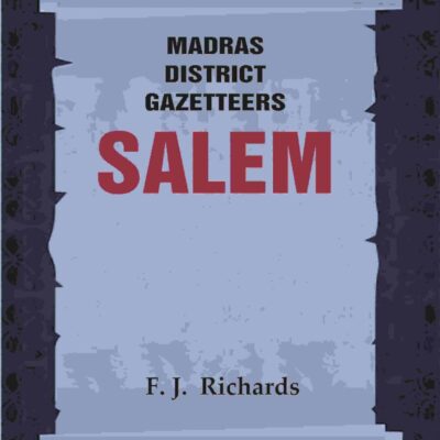 Madras District Gazetteers: Salem 16th, Vol. 1, Part II [Hardcover]