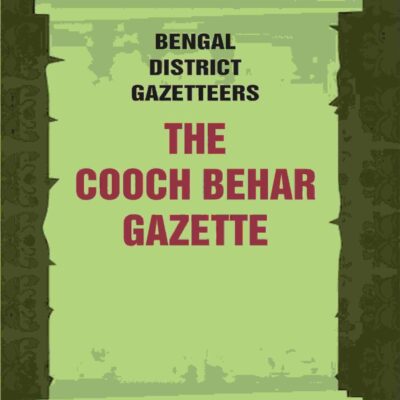 Bengal District Gazetteers: The Cooch Behar Gazette: Statistics 13th [Hardcover]