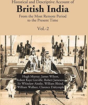 Historical and Descriptive Account of British India: From the Most Remote Period to the Present Time