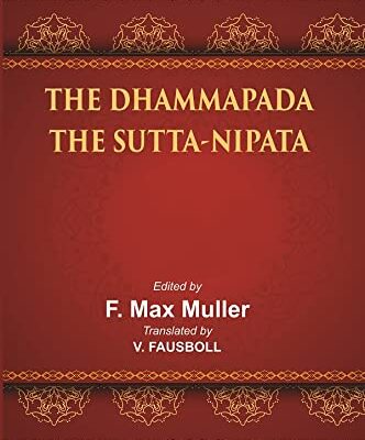 The Sacred Books of the East (Part-1:- THE DHAMMAPADA, Part-2:- THE SUTTA-NIPATA)