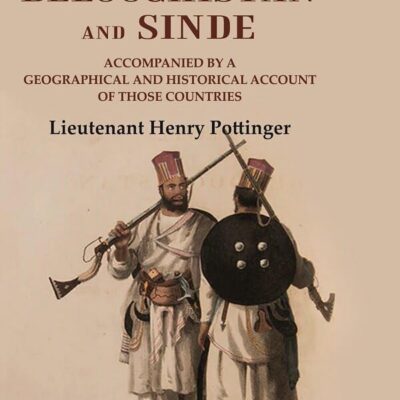 Travels in Beloochistan and Sinde: Accompanied by a Geographical and Historical Account of those Countries [Hardcover]