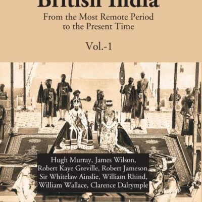 Historical and Descriptive Account of British India: From the Most Remote Period to the Present Time
