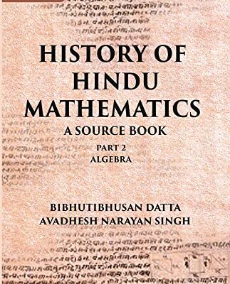 HISTORY OF HINDU MATHEMATICS: A SOURCE BOOK (Part- II- ALGEBRA)