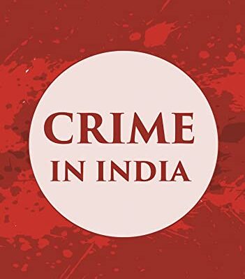CRIME IN INDIA: A Brief Review of the more Important Offences included in the A inual Criminal Returns with Chapters on Prostitution & Miscellaneous Malters