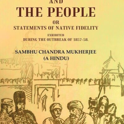 The Mutinies and the People or Statements of Native Fidelity: Exhibited During the Outbreak of 1857-58 [Hardcover]