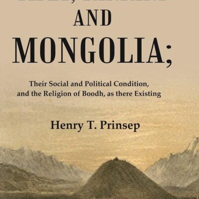 Tibet, Tartary and Mongolia: Their Social and Political Condition, and the Religion of Boodh, as there Existing