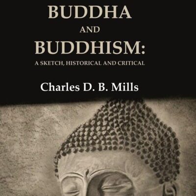 The Indian Saint: Or, Buddha and Buddhism: A Sketch, Historical and Critical [Hardcover]
