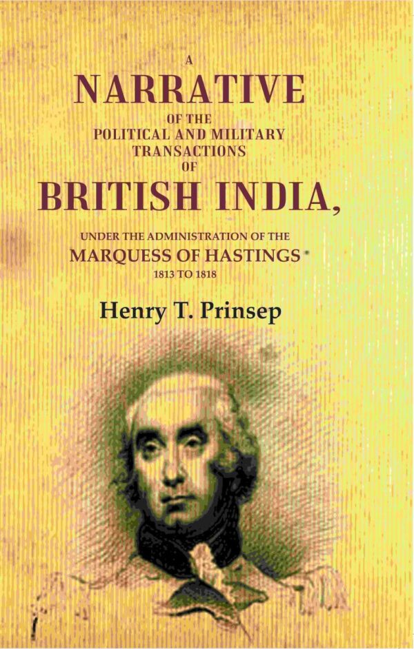A Narrative of the Political and Military Transactions of British India: Under the Administration of the Marquess of Hastings 1813 to 1818 [Hardcover]