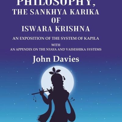 Hindu Philosophy, the Sankhya Karika of Iswara Krishna An Exposition of the System of Kapila with an Appendix on the Nyaya and Vaiseshika Systems [Hardcover]