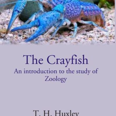 The Crayfish An introduction to the study of Zoology [Hardcover]