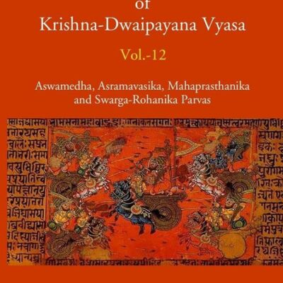The Mahabharata Of Krishna-Dwaipayana Vyasa (Aswamedha, Asramavasika, Mahaprasthanika and Swarga-Rohanika Parvas)