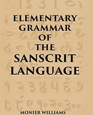 ELEMENTARY GRAMMAR OF THE SANSCRIT LANGUAGE