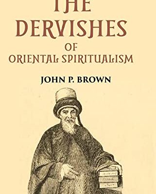 THE DERVISHES OR ORIENTAL SPIRITUALISM