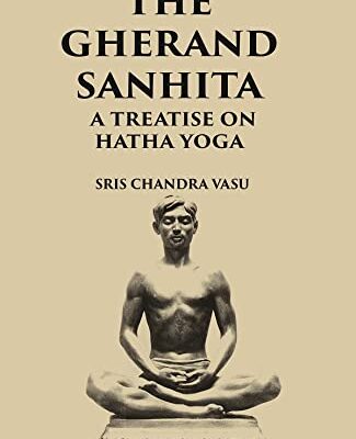 THE GHERANDA SANHITA: A TREATISE ON HATHA YOGA